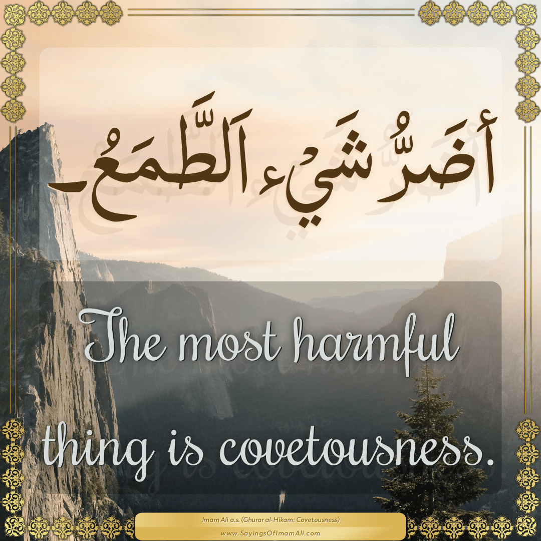 The most harmful thing is covetousness.